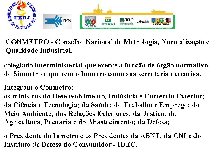 CONMETRO - Conselho Nacional de Metrologia, Normalização e Qualidade Industrial. colegiado interministerial que exerce
