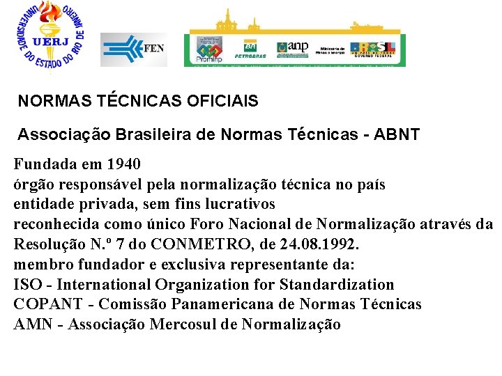 NORMAS TÉCNICAS OFICIAIS Associação Brasileira de Normas Técnicas - ABNT Fundada em 1940 órgão