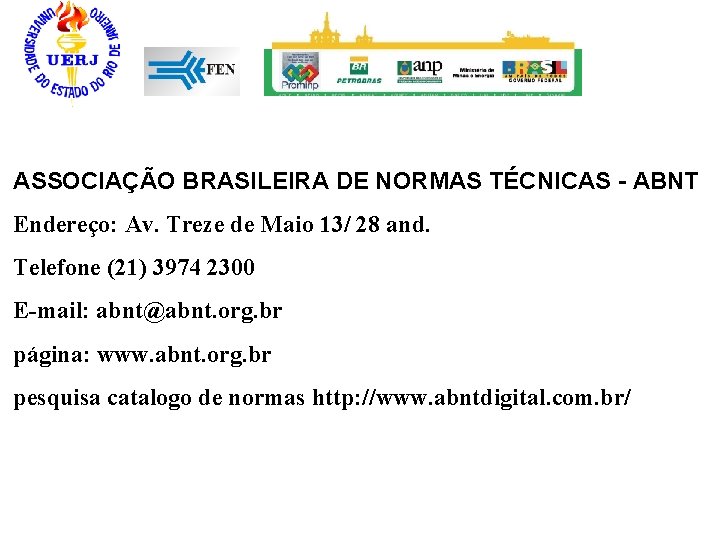 ASSOCIAÇÃO BRASILEIRA DE NORMAS TÉCNICAS - ABNT Endereço: Av. Treze de Maio 13/ 28