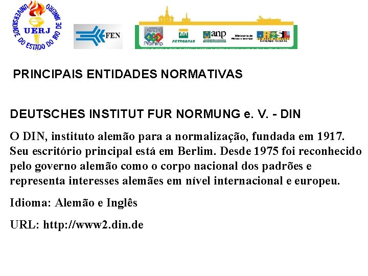 PRINCIPAIS ENTIDADES NORMATIVAS DEUTSCHES INSTITUT FUR NORMUNG e. V. - DIN O DIN, instituto