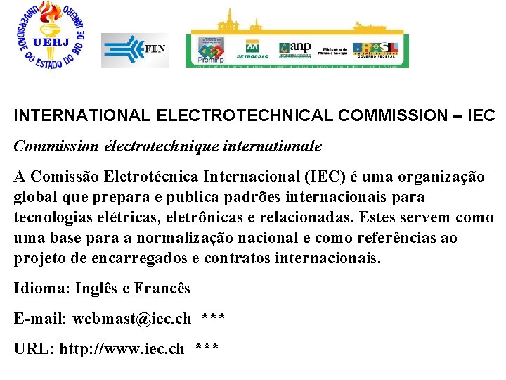 INTERNATIONAL ELECTROTECHNICAL COMMISSION – IEC Commission électrotechnique internationale A Comissão Eletrotécnica Internacional (IEC) é