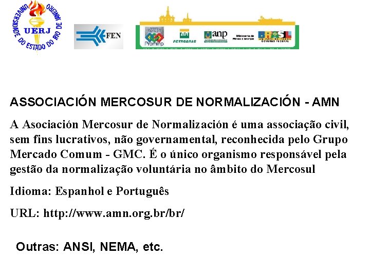 ASSOCIACIÓN MERCOSUR DE NORMALIZACIÓN - AMN A Asociación Mercosur de Normalización é uma associação