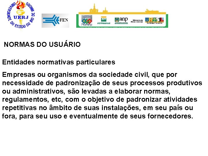 NORMAS DO USUÁRIO Entidades normativas particulares Empresas ou organismos da sociedade civil, que por