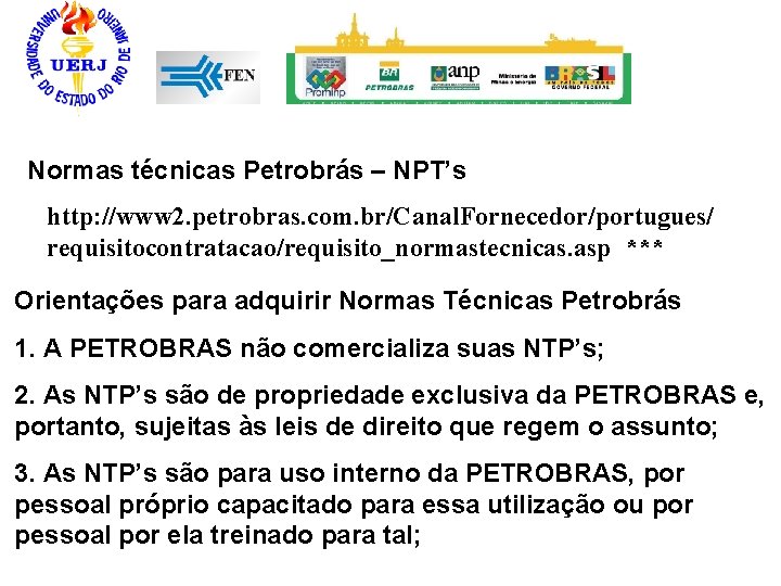 Normas técnicas Petrobrás – NPT’s http: //www 2. petrobras. com. br/Canal. Fornecedor/portugues/ requisitocontratacao/requisito_normastecnicas. asp