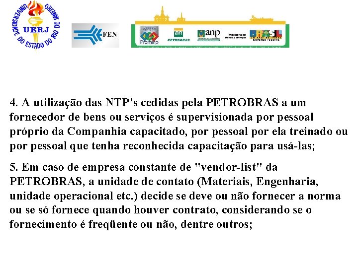 4. A utilização das NTP’s cedidas pela PETROBRAS a um fornecedor de bens ou