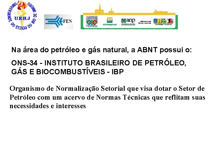 Na área do petróleo e gás natural, a ABNT possui o: ONS-34 - INSTITUTO