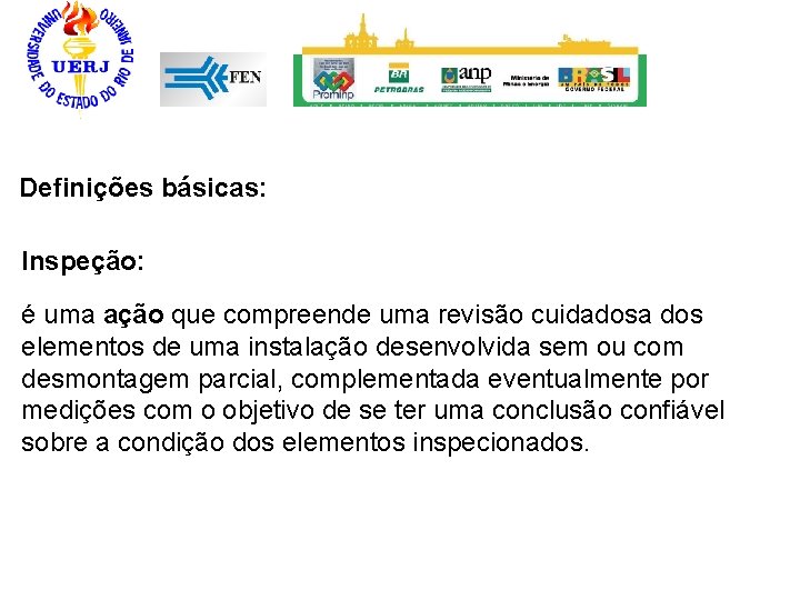 Definições básicas: Inspeção: é uma ação que compreende uma revisão cuidadosa dos elementos de