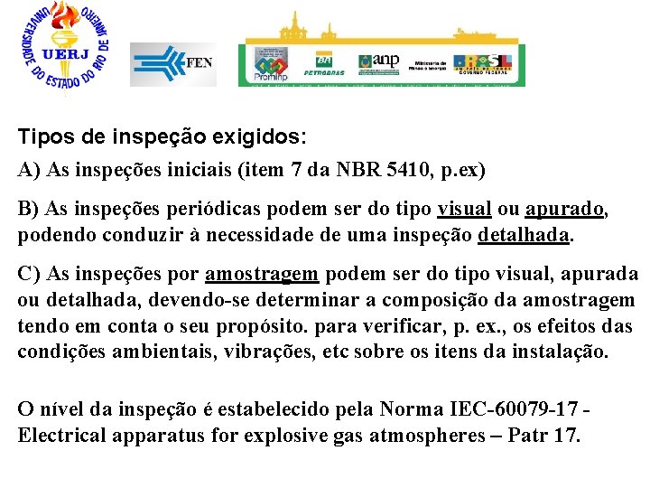 Tipos de inspeção exigidos: A) As inspeções iniciais (item 7 da NBR 5410, p.