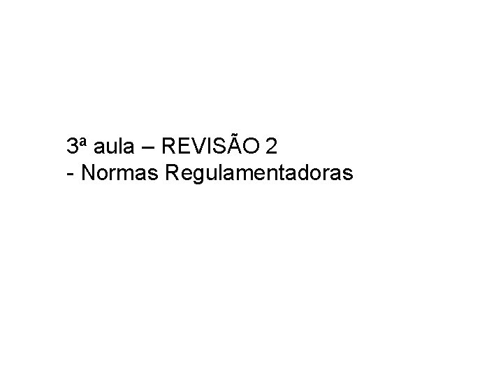 3ª aula – REVISÃO 2 - Normas Regulamentadoras 