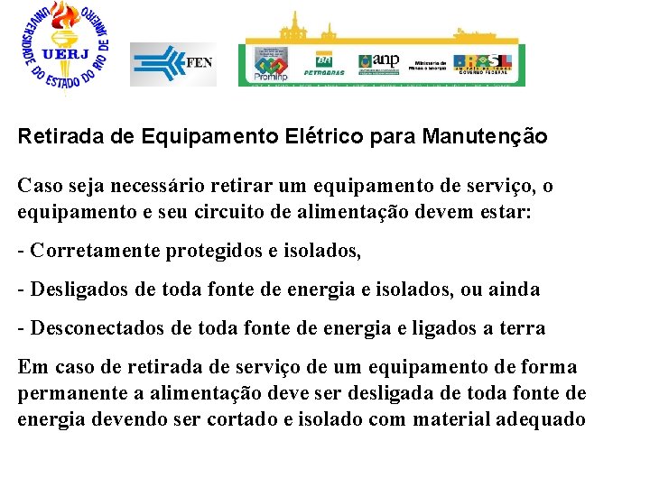 Retirada de Equipamento Elétrico para Manutenção Caso seja necessário retirar um equipamento de serviço,