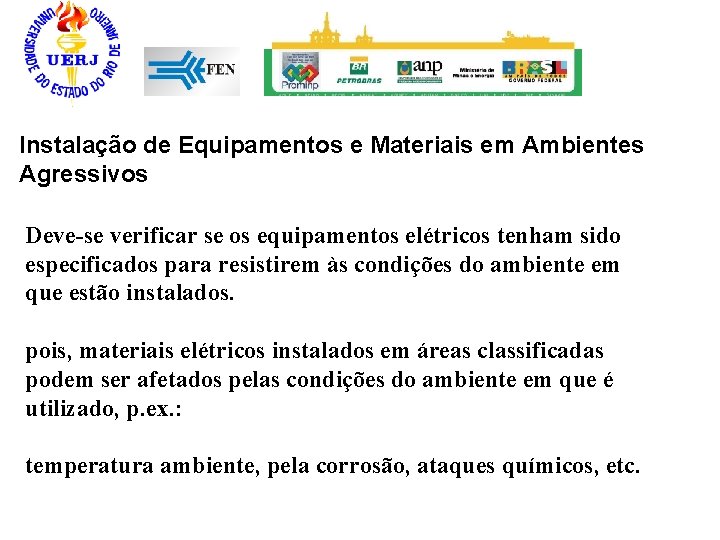 Instalação de Equipamentos e Materiais em Ambientes Agressivos Deve-se verificar se os equipamentos elétricos