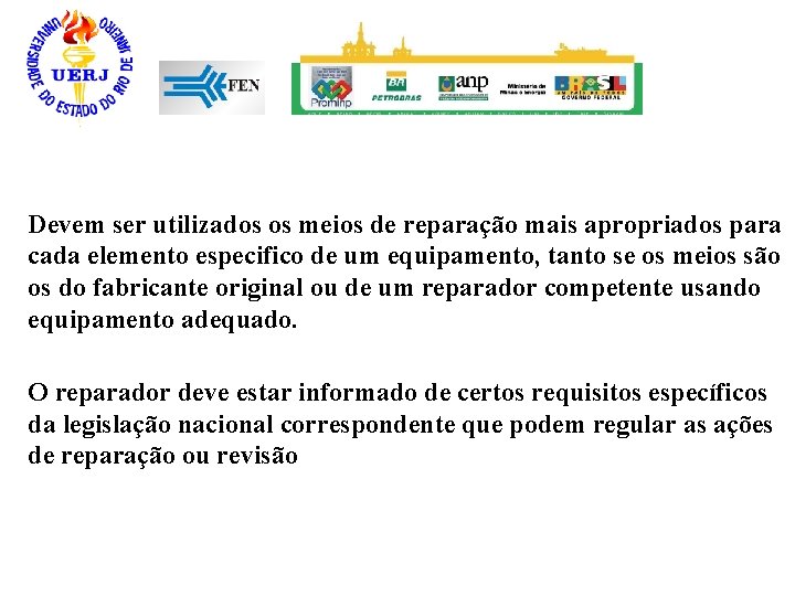 Devem ser utilizados os meios de reparação mais apropriados para cada elemento especifico de