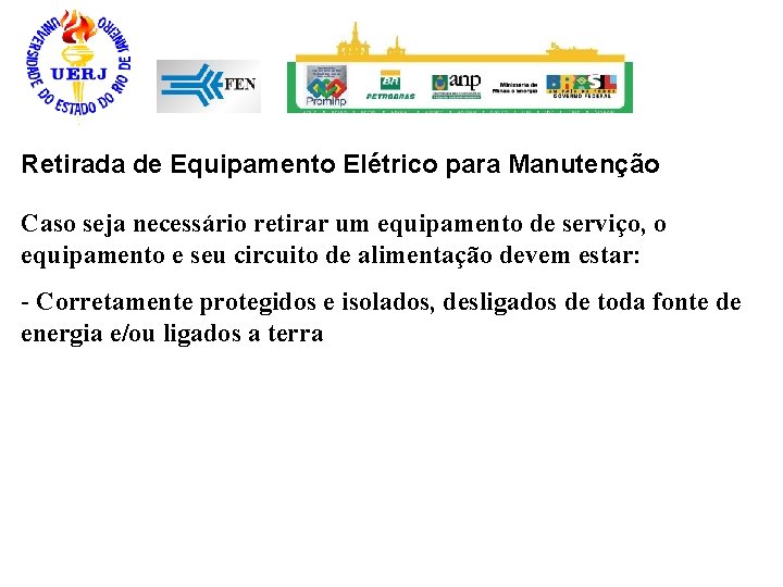 Retirada de Equipamento Elétrico para Manutenção Caso seja necessário retirar um equipamento de serviço,