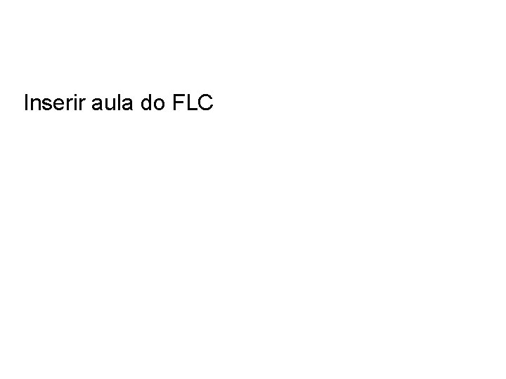 Inserir aula do FLC 