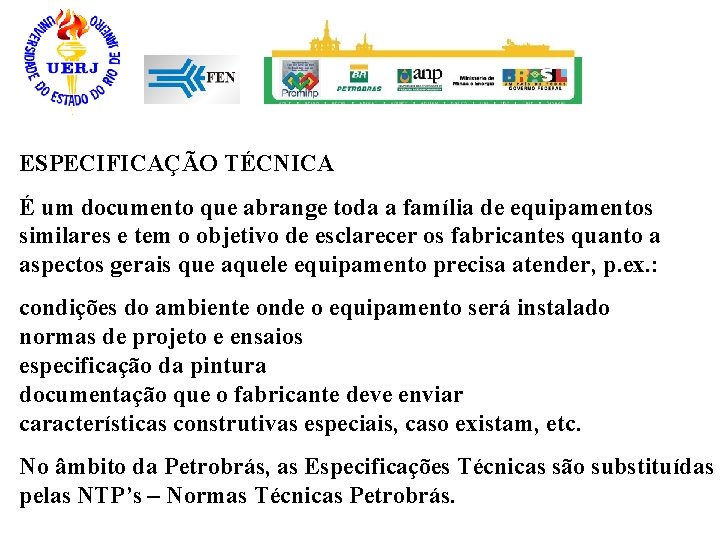 ESPECIFICAÇÃO TÉCNICA É um documento que abrange toda a família de equipamentos similares e