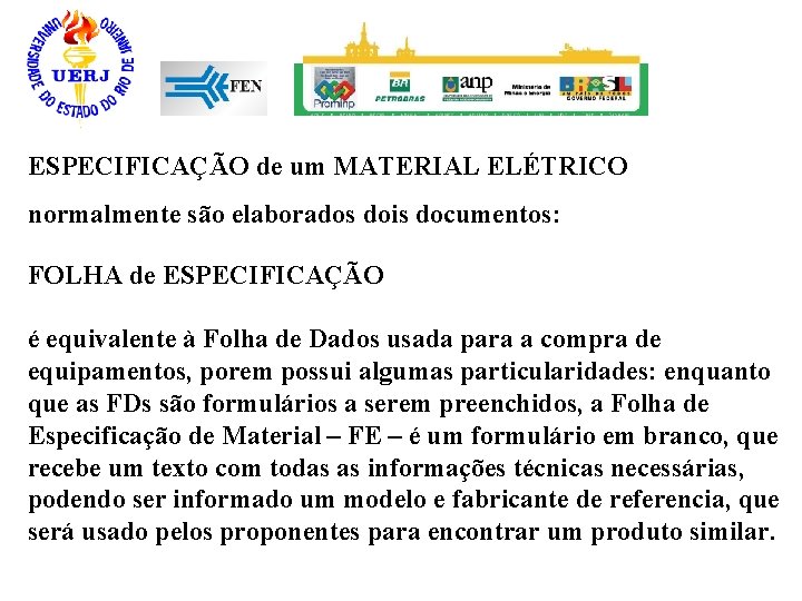 ESPECIFICAÇÃO de um MATERIAL ELÉTRICO normalmente são elaborados dois documentos: FOLHA de ESPECIFICAÇÃO é