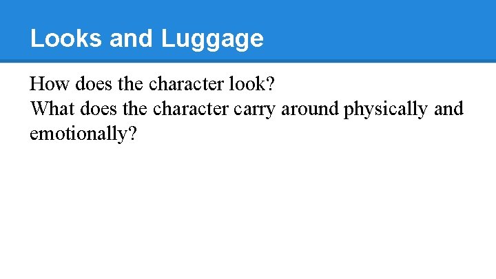 Looks and Luggage How does the character look? What does the character carry around