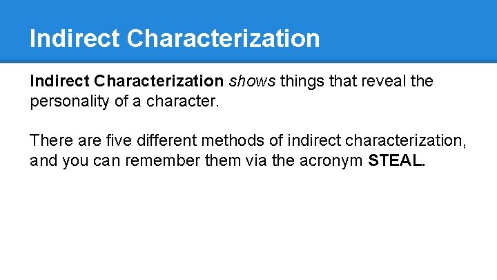 Indirect Characterization shows things that reveal the personality of a character. There are five