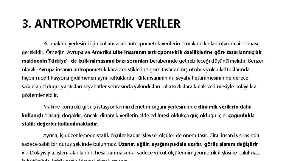 3. ANTROPOMETRİK VERİLER Bir makine yerleşimi için kullanılacak antropometrik verilerin o makine kullanıcılarına ait