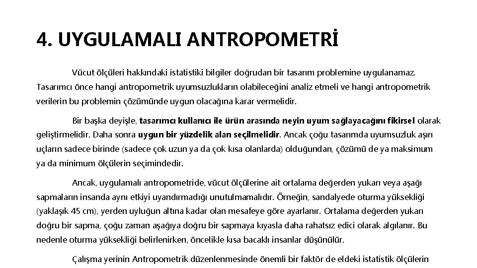 4. UYGULAMALI ANTROPOMETRİ Vücut ölçüleri hakkındaki istatistiki bilgiler doğrudan bir tasarım problemine uygulanamaz. Tasarımcı