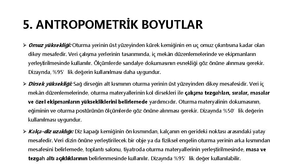 5. ANTROPOMETRİK BOYUTLAR Ø Omuz yüksekliği: Oturma yerinin üst yüzeyinden kürek kemiğinin en uç