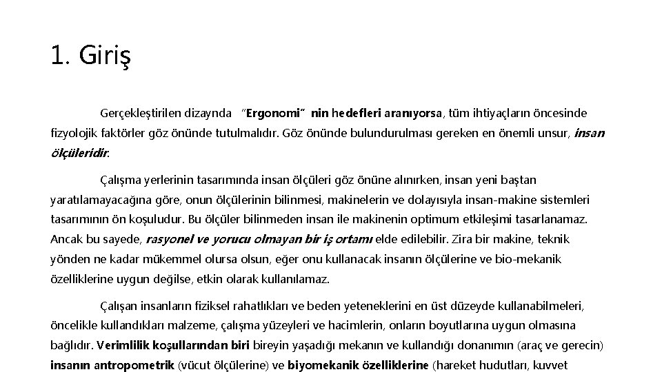 1. Giriş Gerçekleştirilen dizaynda “Ergonomi”nin hedefleri aranıyorsa, tüm ihtiyaçların öncesinde fizyolojik faktörler göz önünde