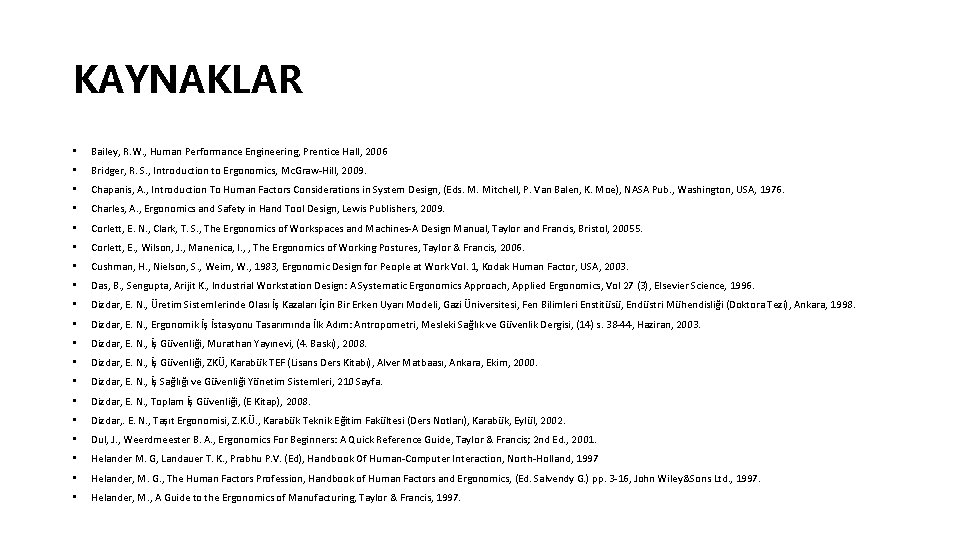 KAYNAKLAR • Bailey, R. W. , Human Performance Engineering, Prentice Hall, 2006 • Bridger,