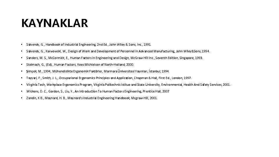 KAYNAKLAR • Salvendy, G. , Handbook of Industrial Engineering, 2 nd Ed. , John