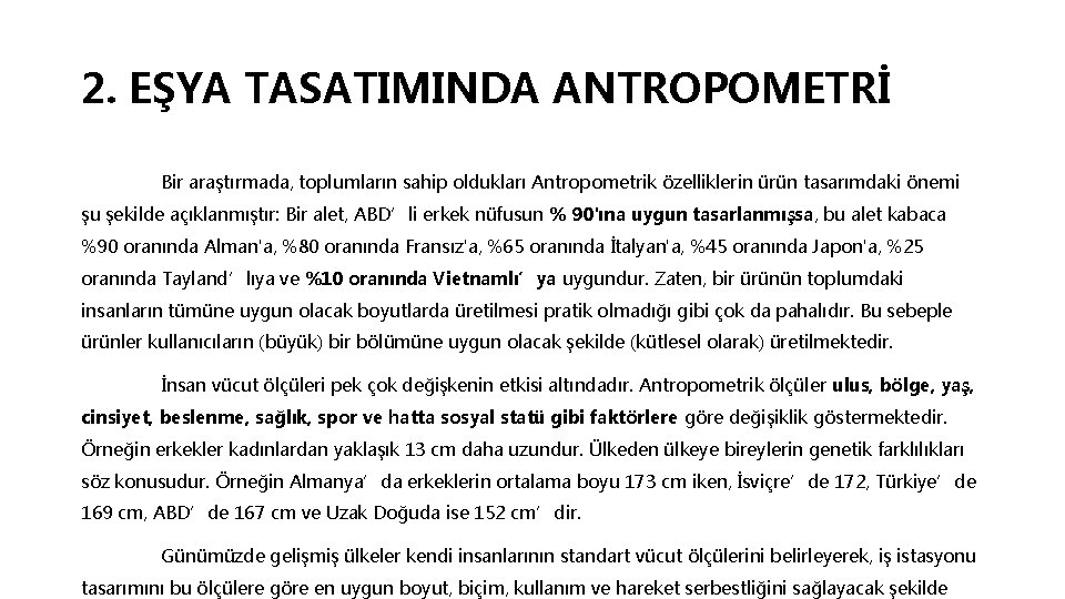 2. EŞYA TASATIMINDA ANTROPOMETRİ Bir araştırmada, toplumların sahip oldukları Antropometrik özelliklerin ürün tasarımdaki önemi