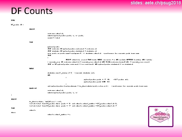 slides: aete. ch/psug 2018 DF Counts WITH DF_grades AS ( SELECT sections. schoolid, substr(pgfinalgrades.