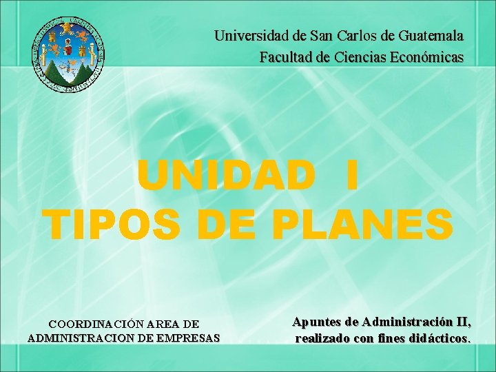 Universidad de San Carlos de Guatemala Facultad de Ciencias Económicas UNIDAD I TIPOS DE