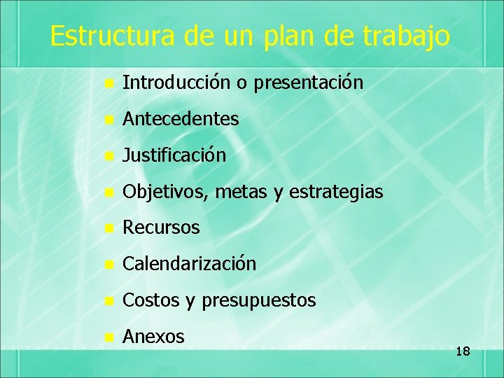 Estructura de un plan de trabajo n Introducción o presentación n Antecedentes n Justificación