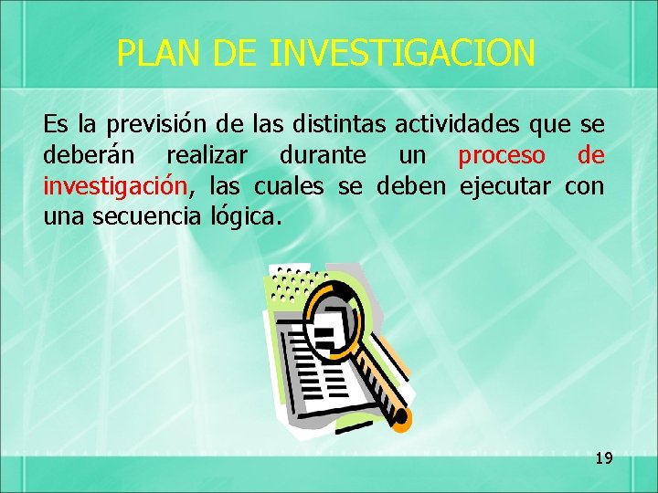 PLAN DE INVESTIGACION Es la previsión de las distintas actividades que se deberán realizar
