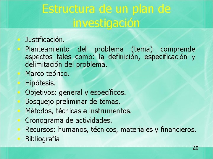 Estructura de un plan de investigación § Justificación. § Planteamiento del problema (tema) comprende