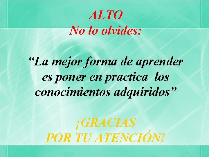 ALTO No lo olvides: “La mejor forma de aprender es poner en practica los