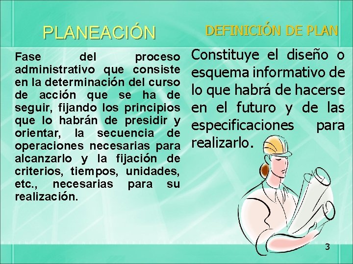 PLANEACIÓN Fase del proceso administrativo que consiste en la determinación del curso de acción