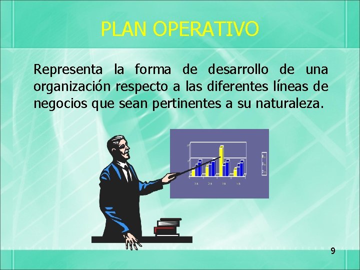 PLAN OPERATIVO Representa la forma de desarrollo de una organización respecto a las diferentes