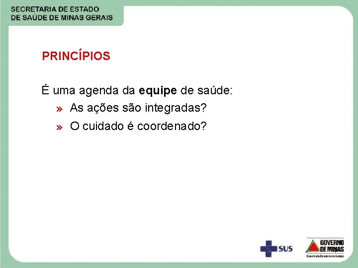 PRINCÍPIOS É uma agenda da equipe de saúde: » As ações são integradas? » PRINCÍPIOS É uma agenda da equipe de saúde: » As ações são integradas? »