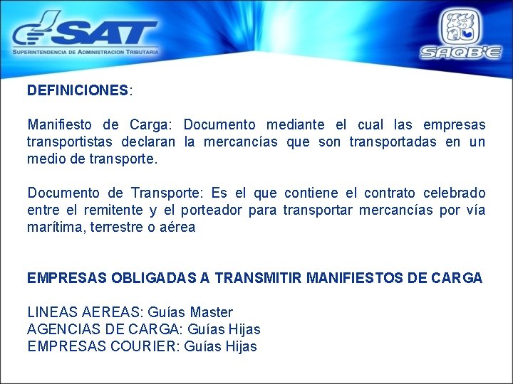 DEFINICIONES: Manifiesto de Carga: Documento mediante el cual las empresas transportistas declaran la mercancías