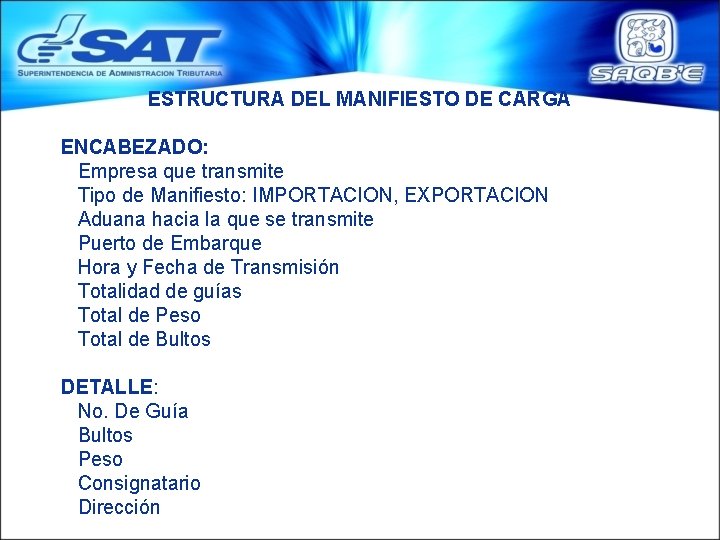 ESTRUCTURA DEL MANIFIESTO DE CARGA ENCABEZADO: Empresa que transmite Tipo de Manifiesto: IMPORTACION, EXPORTACION