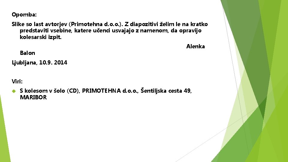 Opomba: Slike so last avtorjev (Primotehna d. o. o. ). Z diapozitivi želim le