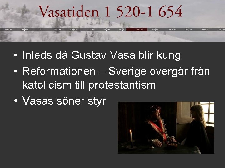  • Inleds då Gustav Vasa blir kung • Reformationen – Sverige övergår från
