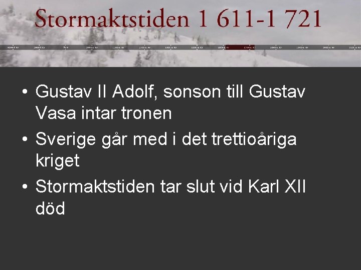  • Gustav II Adolf, sonson till Gustav Vasa intar tronen • Sverige går