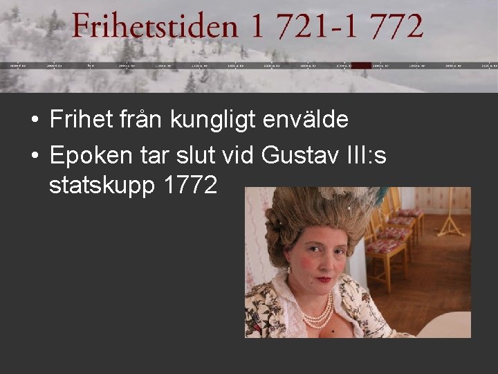  • Frihet från kungligt envälde • Epoken tar slut vid Gustav III: s