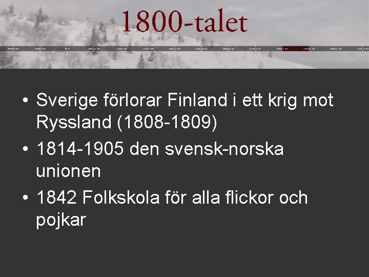 • Sverige förlorar Finland i ett krig mot Ryssland (1808 -1809) • 1814