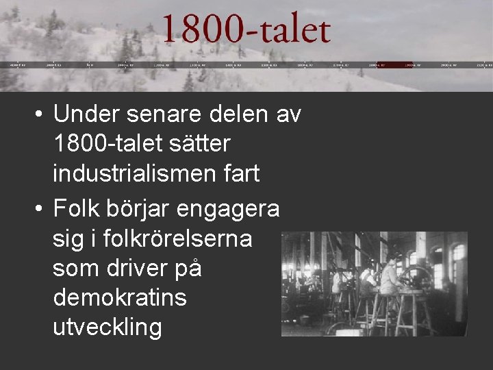  • Under senare delen av 1800 -talet sätter industrialismen fart • Folk börjar