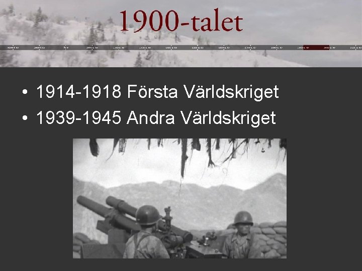 • 1914 -1918 Första Världskriget • 1939 -1945 Andra Världskriget 