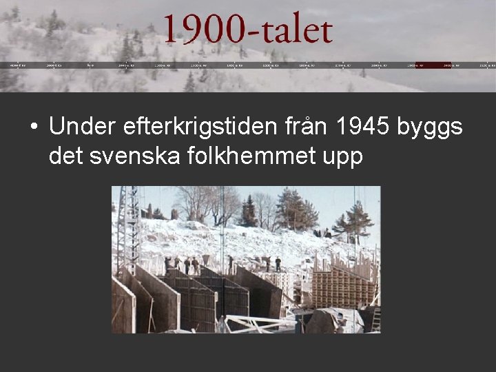  • Under efterkrigstiden från 1945 byggs det svenska folkhemmet upp 