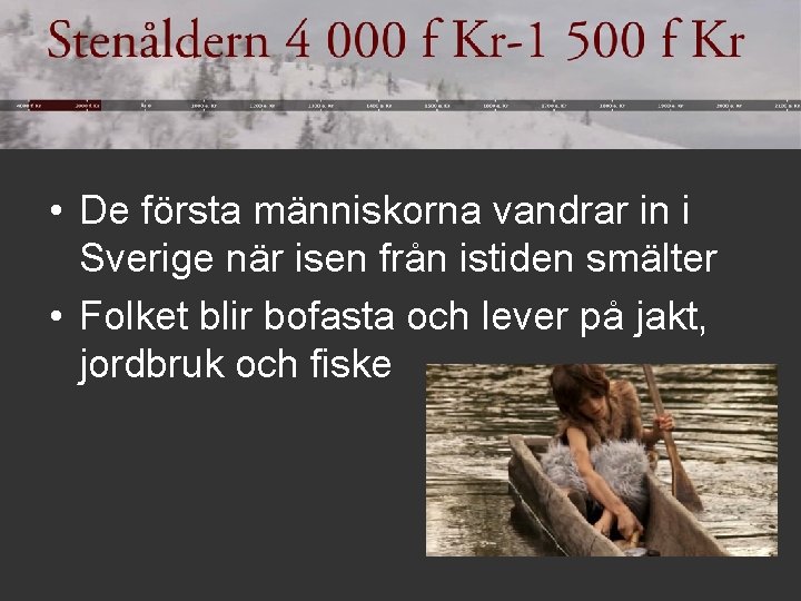  • De första människorna vandrar in i Sverige när isen från istiden smälter