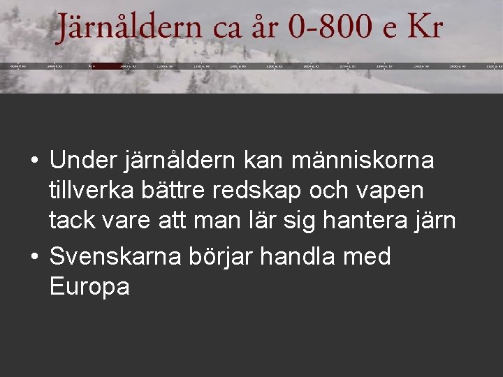  • Under järnåldern kan människorna tillverka bättre redskap och vapen tack vare att